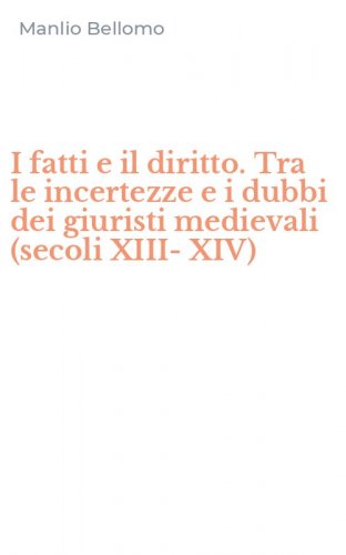 I fatti e il diritto. Tra le incertezze e i dubbi dei giuristi medievali (secoli XIII-XIV)