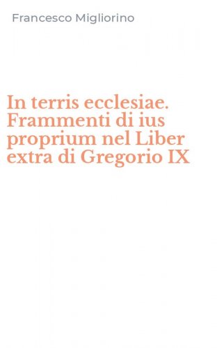 In terris ecclesiae. Frammenti di ius proprium nel Liber extra di Gregorio IX