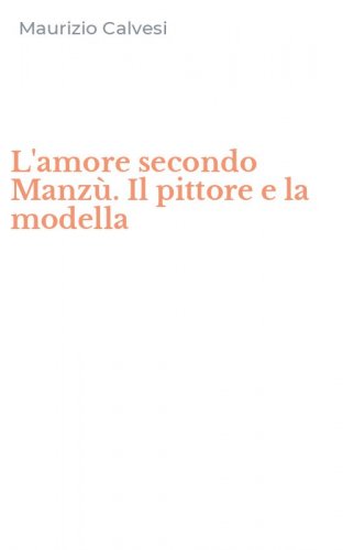 L'amore secondo Manz&ugrave;. Il pittore e la modella