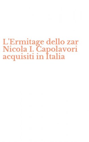 L'Ermitage dello zar Nicola I. Capolavori acquisiti in Italia