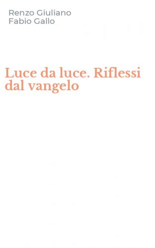 Luce da luce. Riflessi dal vangelo