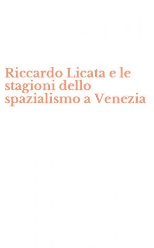 Riccardo Licata e le stagioni dello spazialismo a Venezia