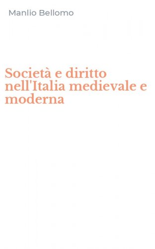 Societ&agrave; e diritto nell'Italia medievale e moderna
