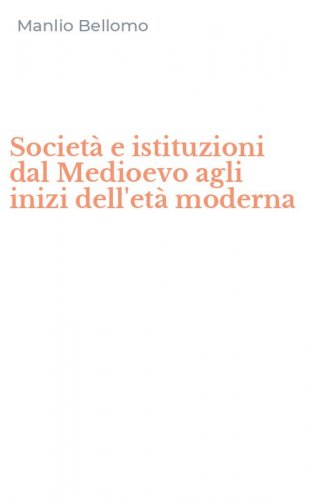 Societ&agrave; e istituzioni dal Medioevo agli inizi dell'et&agrave; moderna