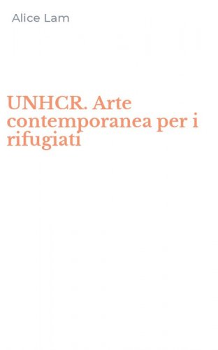 UNHCR. Arte contemporanea per i rifugiati