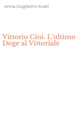 Vittorio Cini. L'ultimo Doge al Vittoriale