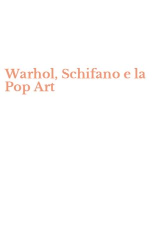 Warhol, Schifano e la Pop Art
