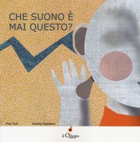 Che suono &egrave; mai questo?