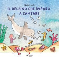 Il delfino che impar&ograve; a cantare