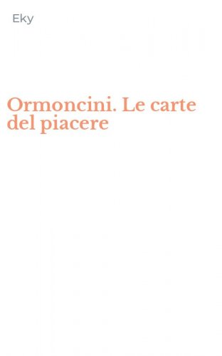 Ormoncini. Le carte del piacere