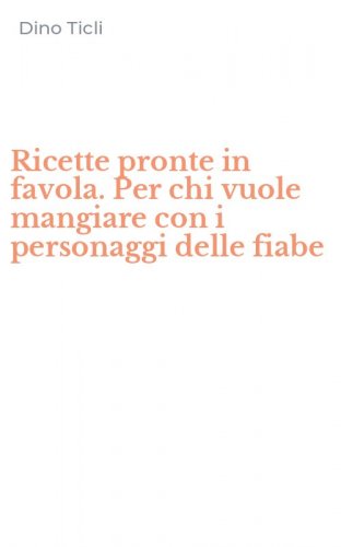 Ricette pronte in favola. Per chi vuole mangiare con i personaggi delle fiabe