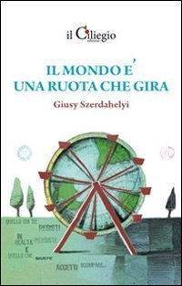 Il mondo &egrave; una ruota che gira