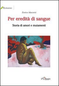 Per eredit&agrave; di sangue. Storia di amori e mutamenti