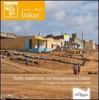 Saala maalecum, un buongiorno a Dakar. Un viaggio tra contraddizioni e realt&agrave;