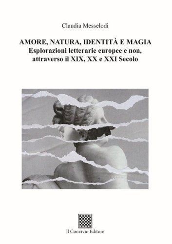 Amore, natura, identit&agrave; e magia. Esplorazioni letterarie europee e non, attraverso il XIX, XX e XXI secolo