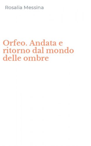 Orfeo. Andata e ritorno dal mondo delle ombre
