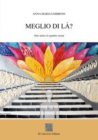 Meglio di l&agrave;? (Atto unico in quattro scene)