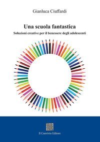 Una scuola fantastica. Soluzioni creative per il benessere degli adolescenti