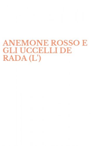ANEMONE ROSSO E GLI UCCELLI DE RADA (L')