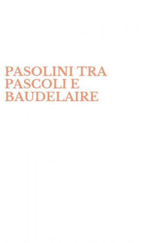 PASOLINI TRA PASCOLI E BAUDELAIRE