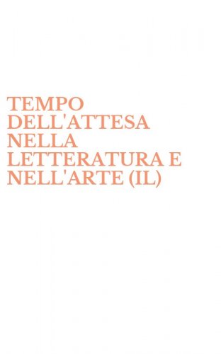 TEMPO DELL'ATTESA NELLA LETTERATURA E NELL'ARTE (IL)