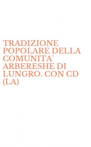 TRADIZIONE POPOLARE DELLA COMUNITA' ARBERESHE DI LUNGRO. CON CD (LA)