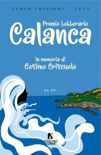 Antologia 3&deg; premio letterario Calanca. In memoriam Cosimo Criscuolo