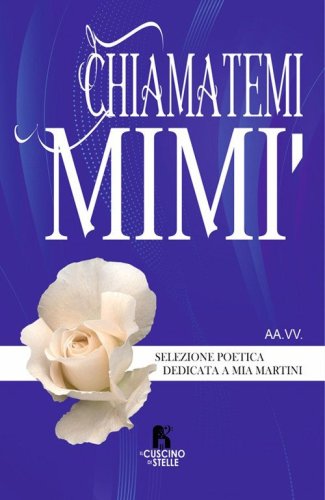 Chiamatemi Mim&igrave;. Selezione poetica dedicata a Mia Martini