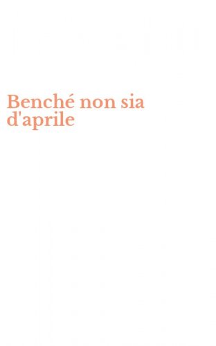 Bench&eacute; non sia d'aprile