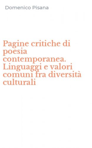 Pagine critiche di poesia contemporanea. Linguaggi e valori comuni fra diversit&agrave; culturali