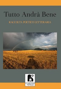 Tutto andr&agrave; bene. Selezione poetico-letteraria