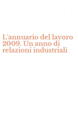L'annuario del lavoro 2009. Un anno di relazioni industriali