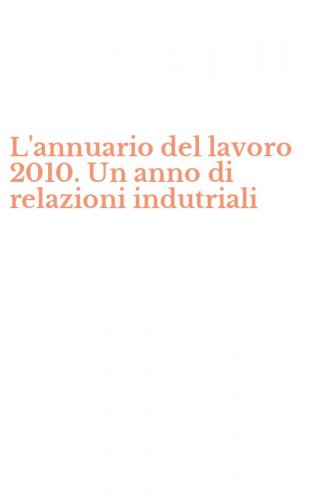 L'annuario del lavoro 2010. Un anno di relazioni indutriali