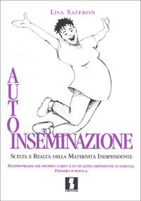 Autoinseminazione. Scelta e realt&agrave; della maternit&agrave; indipendente