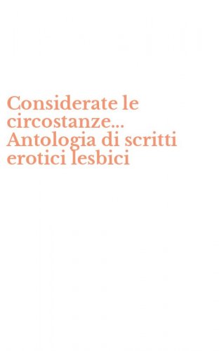 Considerate le circostanze... Antologia di scritti erotici lesbici
