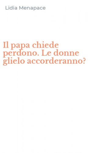 Il papa chiede perdono. Le donne glielo accorderanno?