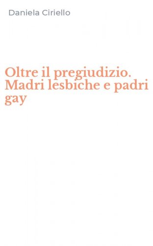 Oltre il pregiudizio. Madri lesbiche e padri gay