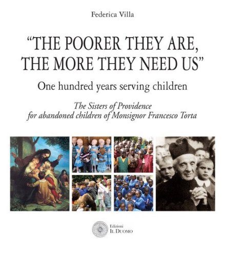 &laquo;The poorer they are, the more they need us&raquo;. One hundred years serving children. The Sister of Providence for abandoned children of Monsignor Francesco Torta
