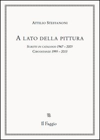 A lato della pittura. Scritti in catalogo 1967-2005. Circostanze 1995-2013