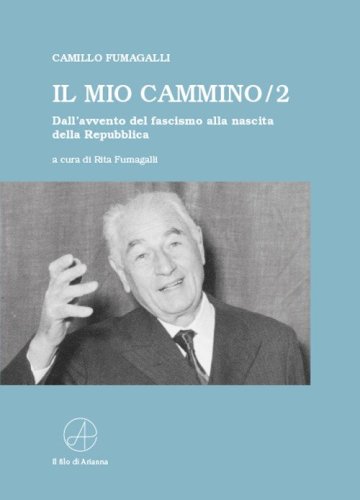 Il mio cammino. Dall'avvento del fascismo alla nascita della Repubblica