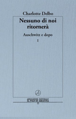 Nessuno di noi ritorner&agrave;. Auschwitz e dopo