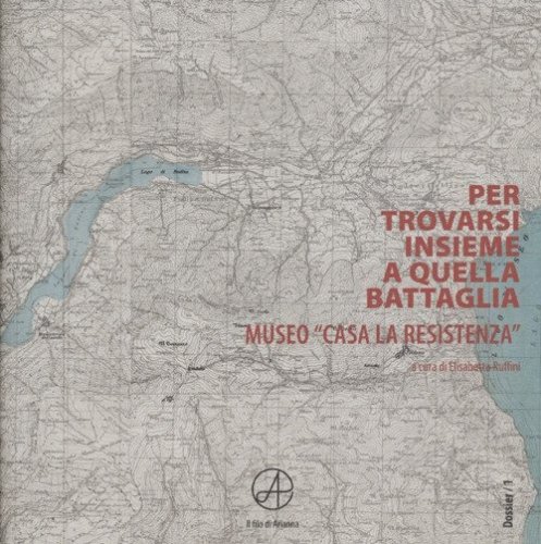 Per trovarsi insieme a quella battaglia. Museo &laquo;Casa La Resistenza&raquo;