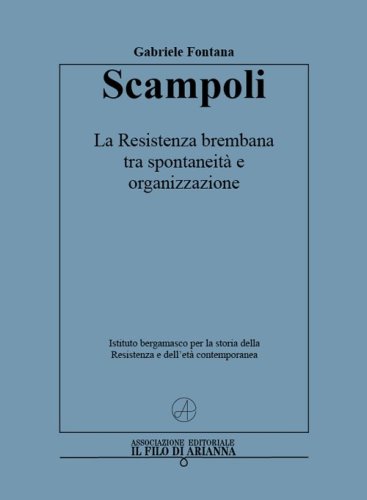 Scampoli. La Resistenza brembana tra spontaneit&agrave; e organizzazione