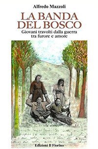 La banda del bosco. Giovani travolti dalla guerra tra furore e amore