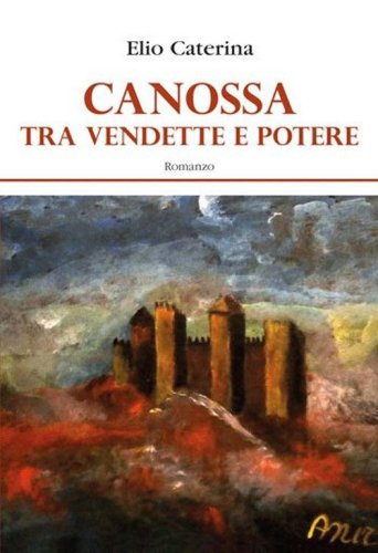 Canossa. Tra vendette e potere