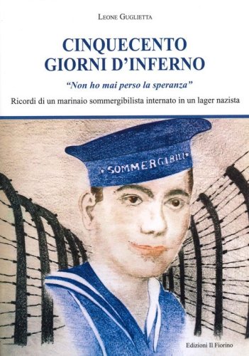 Cinquecento giorni d'inferno. Ricordi di un marinaio sommergibilista internato in un lagher nazista