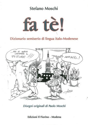 Fa t&egrave;! Dizionario semiserio di lingua italo-modenese