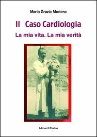 Il caso cardiologia. La mia vita. La mia verit&agrave;