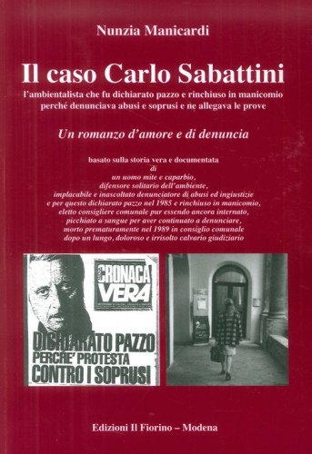 Il caso Carlo Sabattini l'ambientalista che fu dichiarato pazzo e rinchiuso in manicomio perch&eacute; denunciava abusi e soprusi e ne allegava le prove