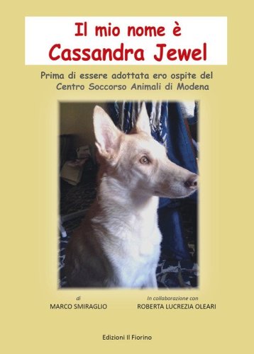 Il mio nome &egrave; Cassandra Jewel. Prima di essere adottata ero ospite del Centro Soccorso Animali di Modena